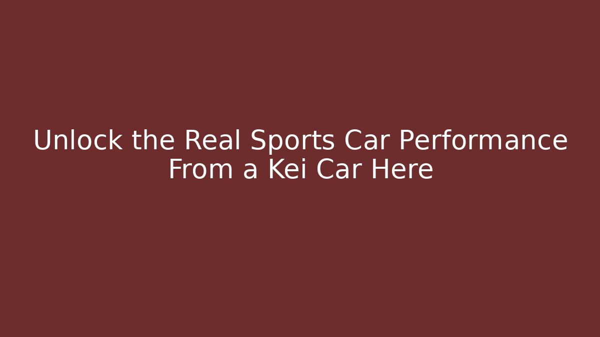 Unlock the Real Sports Car Performance From a Kei Car Here
