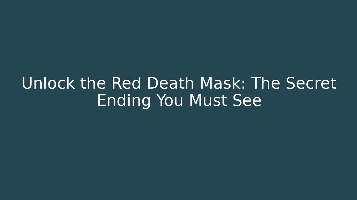 Unlock the Red Death Mask: The Secret Ending You Must See