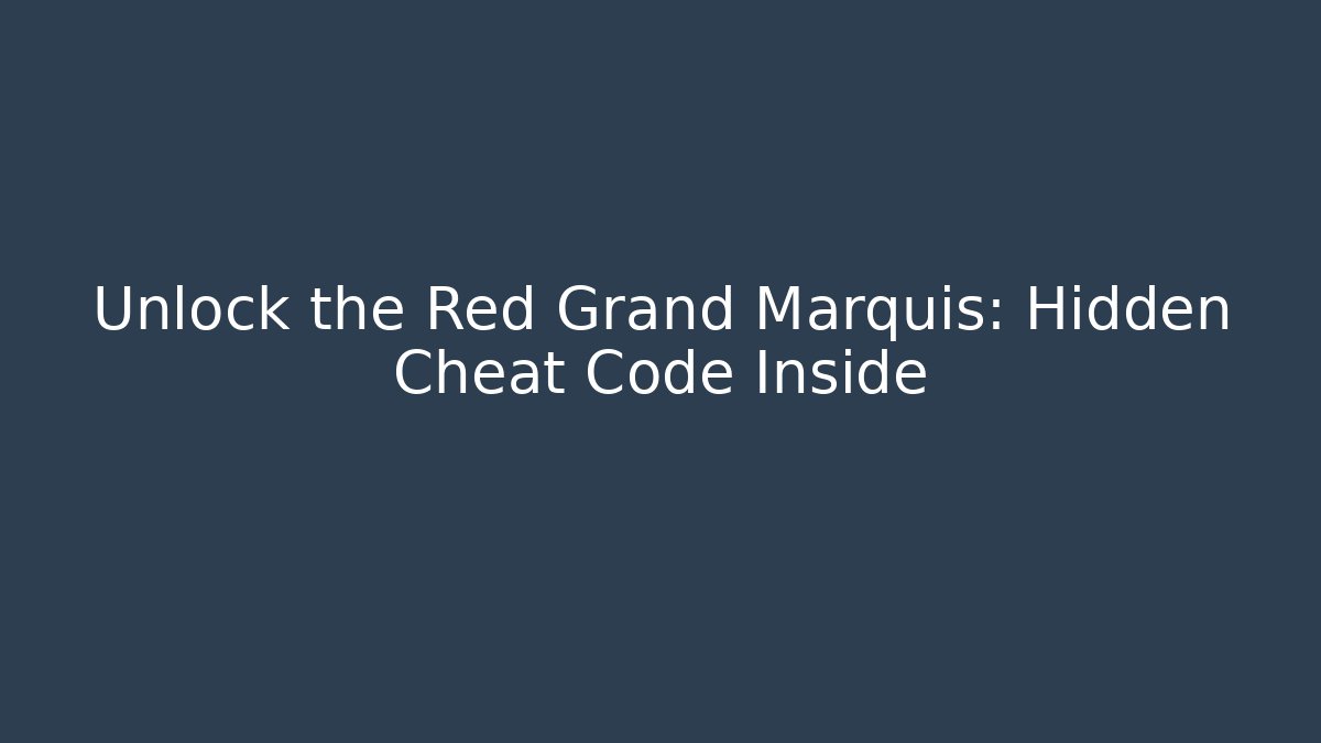 Unlock the Red Grand Marquis: Hidden Cheat Code Inside