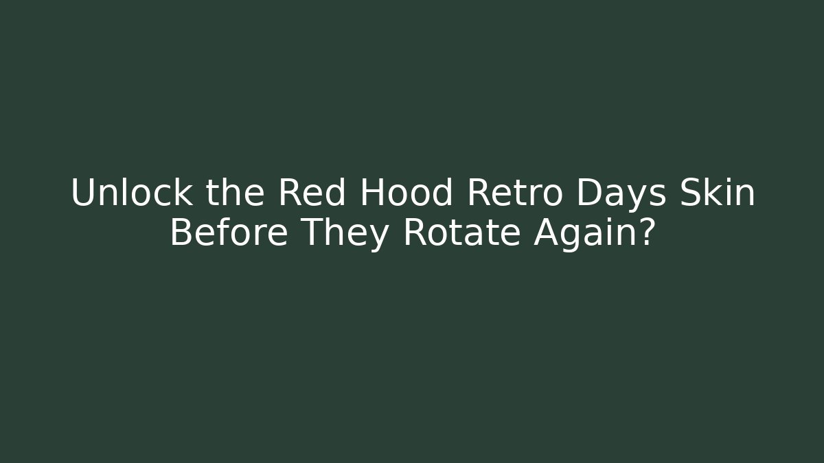 Unlock the Red Hood Retro Days Skin Before They Rotate Again?