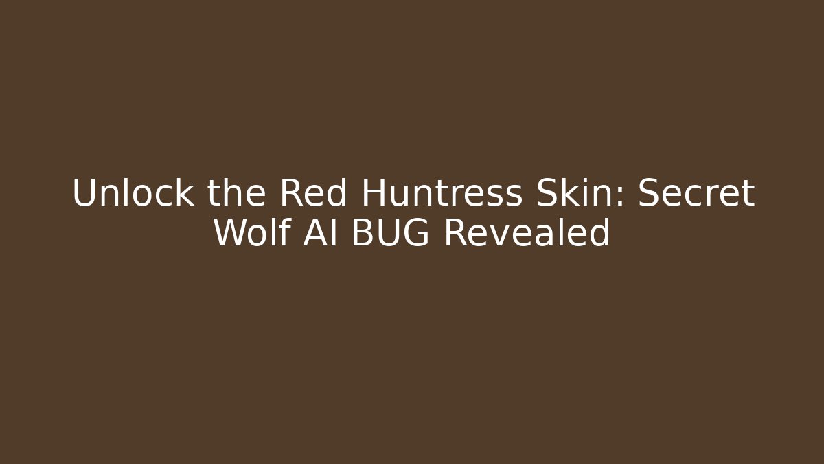 Unlock the Red Huntress Skin: Secret Wolf AI BUG Revealed