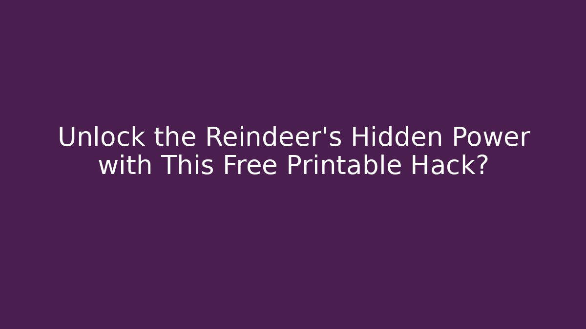 Unlock the Reindeer's Hidden Power with This Free Printable Hack?