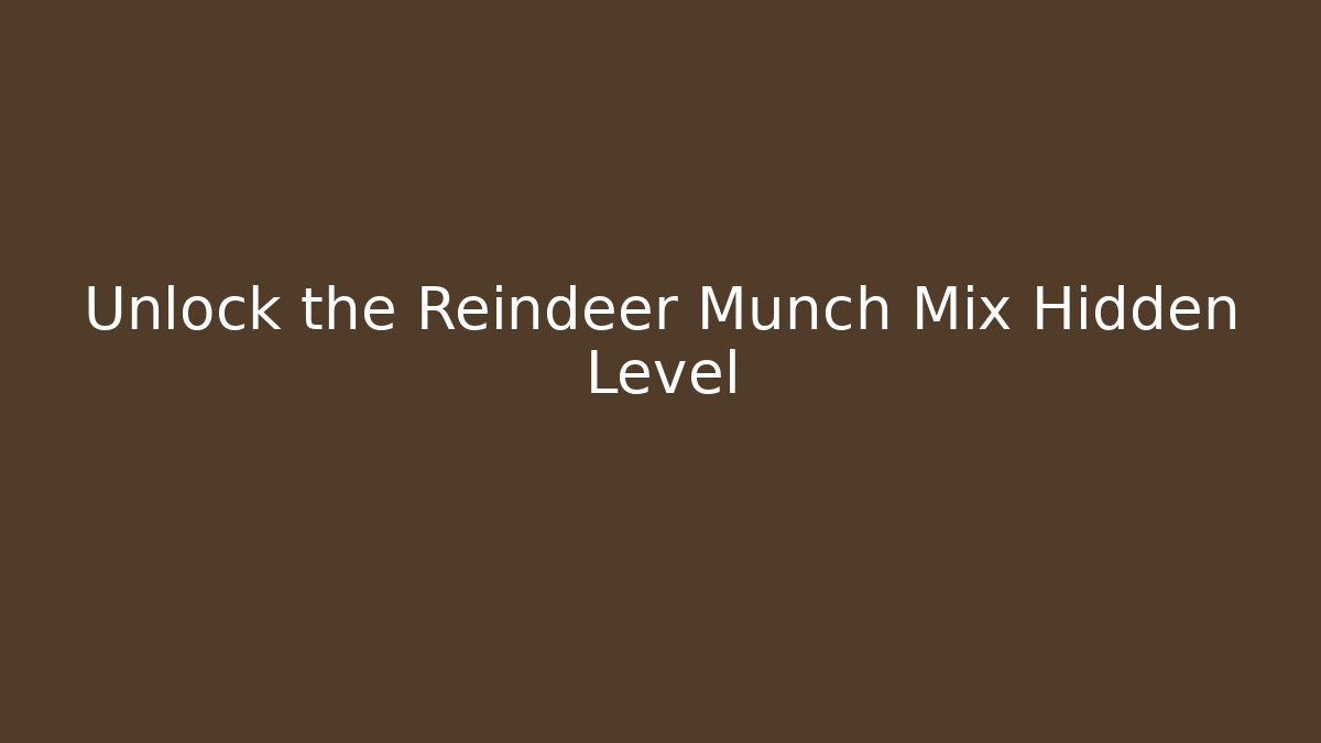Unlock the Reindeer Munch Mix Hidden Level