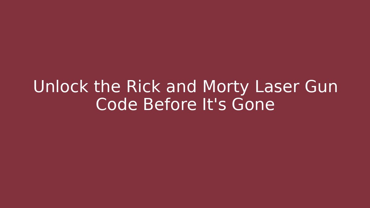 Unlock the Rick and Morty Laser Gun Code Before It's Gone