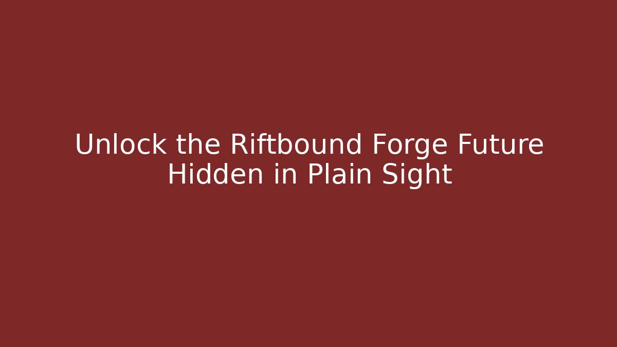 Unlock the Riftbound Forge Future Hidden in Plain Sight - Create More Assets
