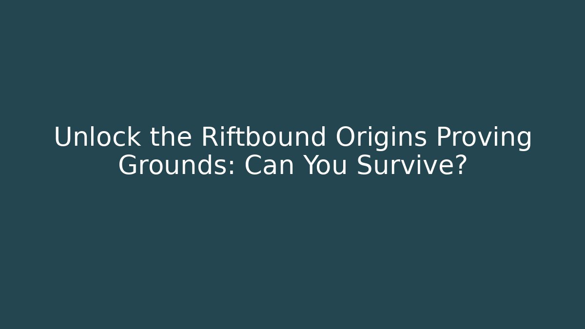 Unlock the Riftbound Origins Proving Grounds: Can You Survive?