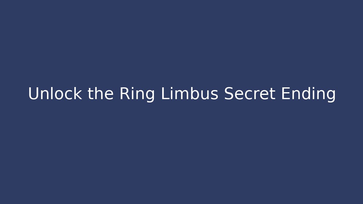 Unlock the Ring Limbus Secret Ending - Create More Assets