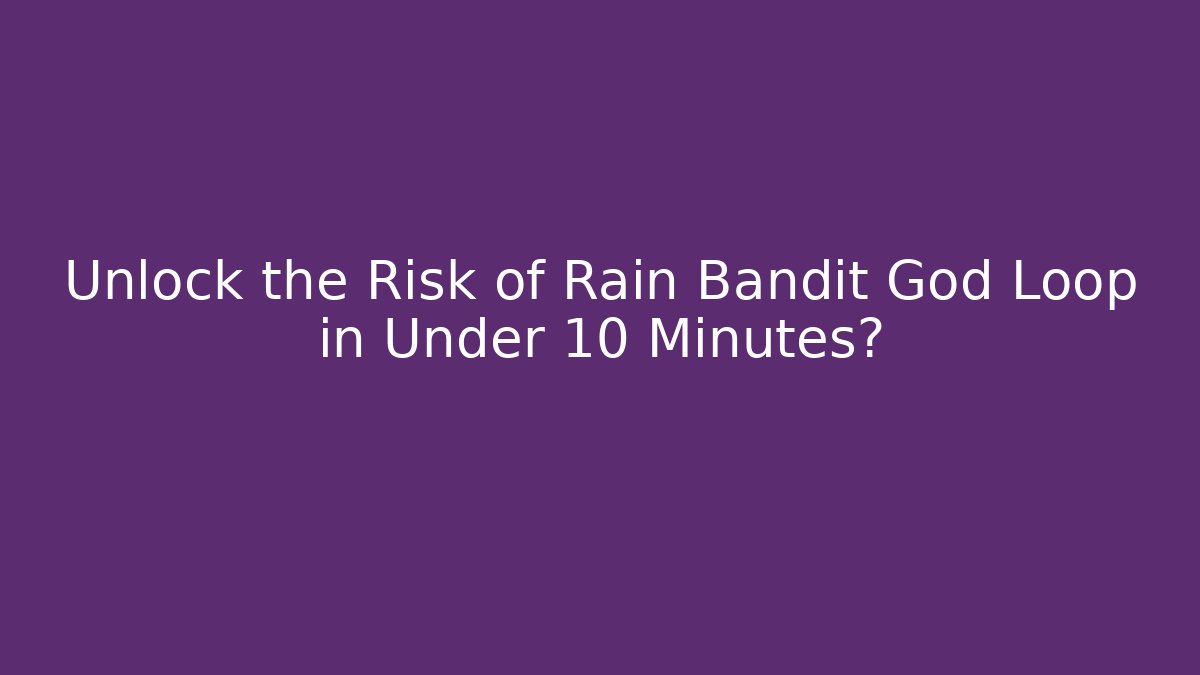 Unlock the Risk of Rain Bandit God Loop in Under 10 Minutes?
