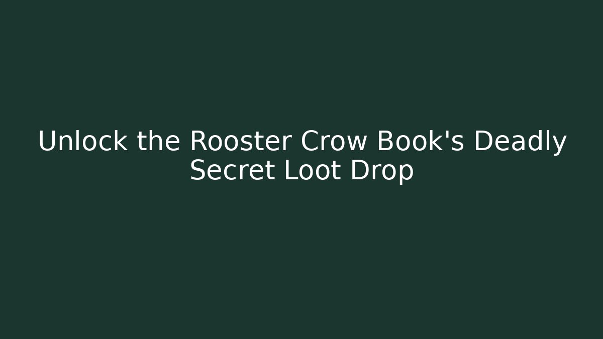 Unlock the Rooster Crow Book's Deadly Secret Loot Drop