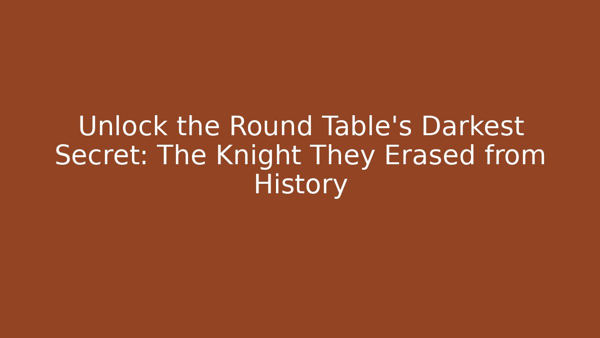 Unlock the Round Table's Darkest Secret: The Knight They Erased from History