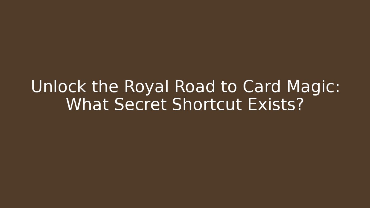 Unlock the Royal Road to Card Magic: What Secret Shortcut Exists?
