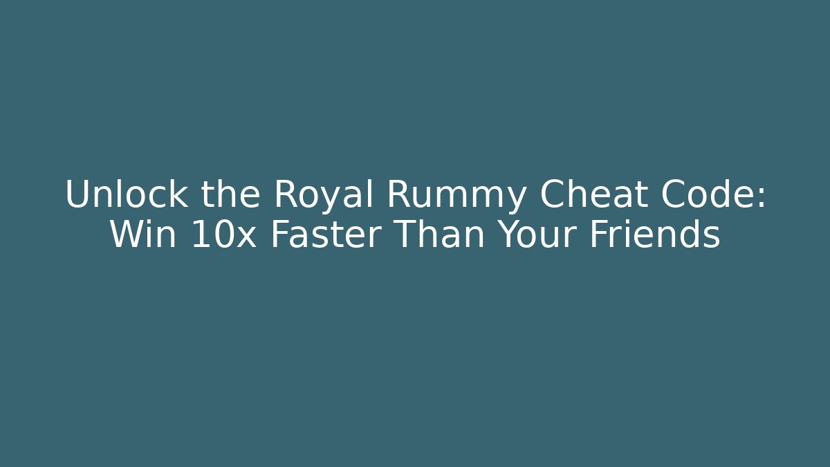 Unlock the Royal Rummy Cheat Code: Win 10x Faster Than Your Friends