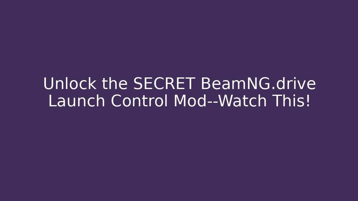 Unlock the SECRET BeamNG.drive Launch Control Mod—Watch This!