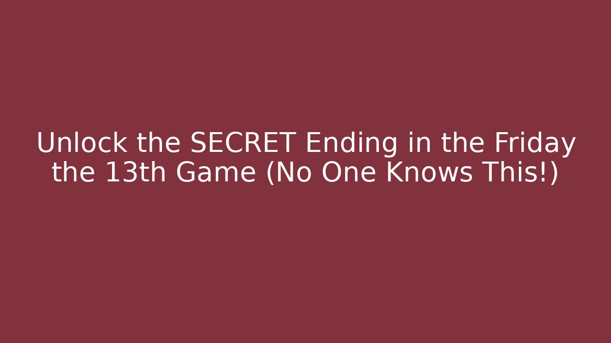 Unlock the SECRET Ending in the Friday the 13th Game (No One Knows This!)