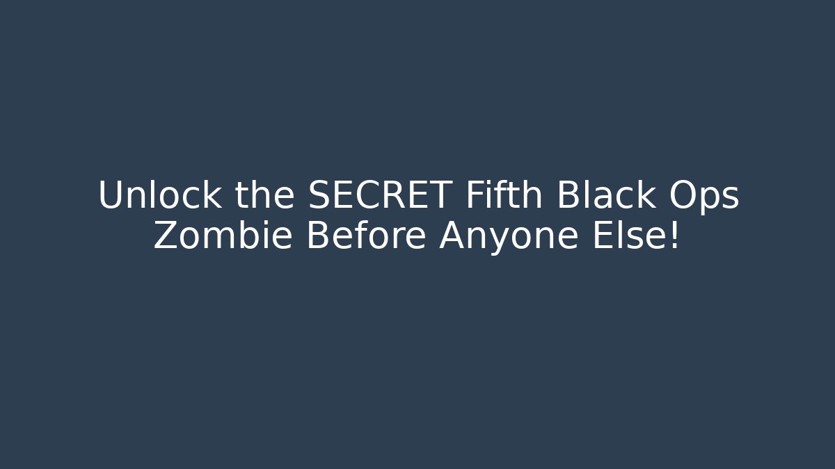 Unlock the SECRET Fifth Black Ops Zombie Before Anyone Else!