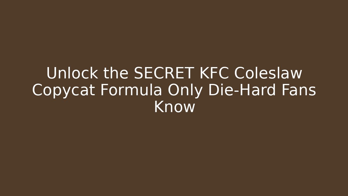 Unlock the SECRET KFC Coleslaw Copycat Formula Only Die-Hard Fans Know