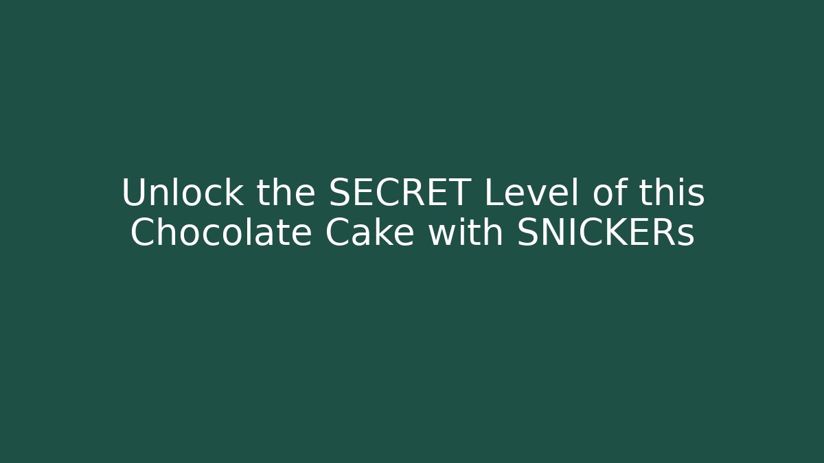 Unlock the SECRET Level of this Chocolate Cake with SNICKERs