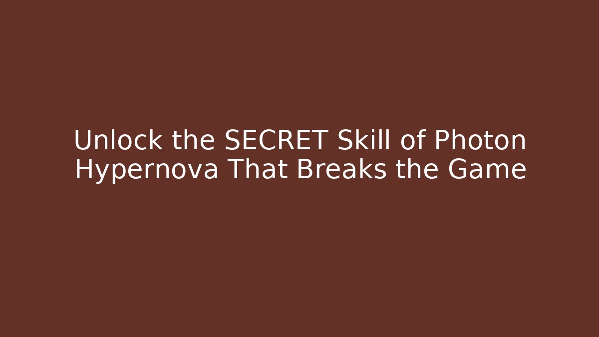 Unlock the SECRET Skill of Photon Hypernova That Breaks the Game