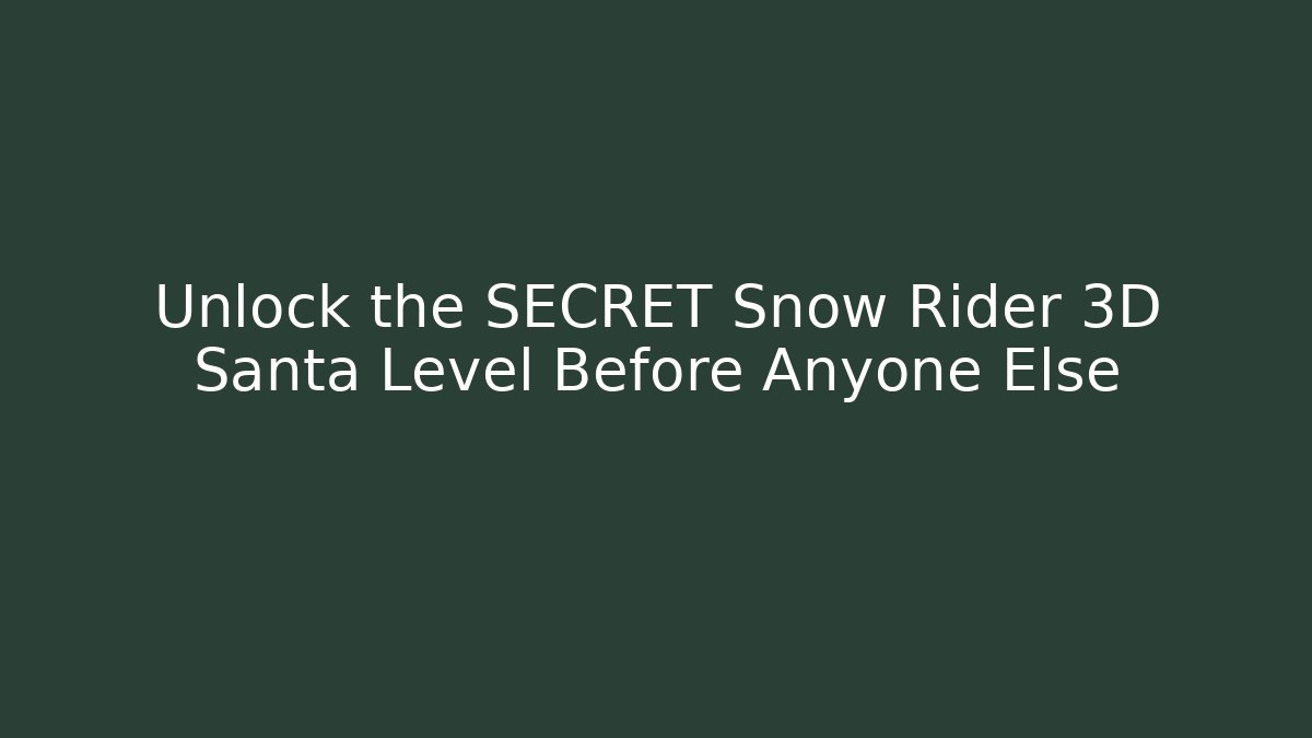 Unlock the SECRET Snow Rider 3D Santa Level Before Anyone Else