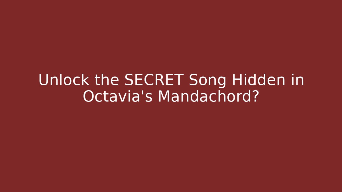 Unlock the SECRET Song Hidden in Octavia’s Mandachord?