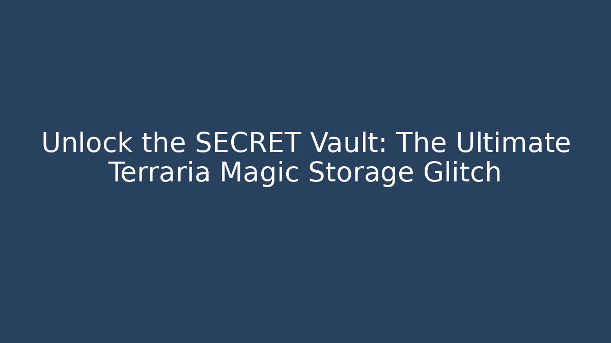 Unlock the SECRET Vault: The Ultimate Terraria Magic Storage Glitch