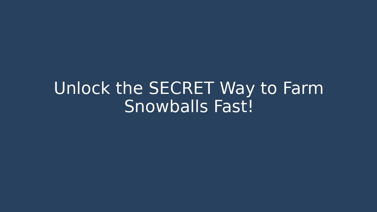 Unlock the SECRET Way to Farm Snowballs Fast!