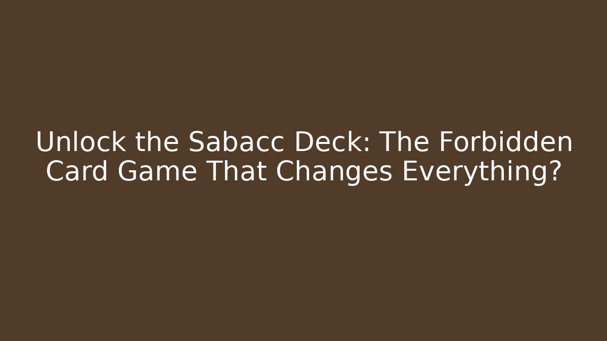Unlock the Sabacc Deck: The Forbidden Card Game That Changes Everything?