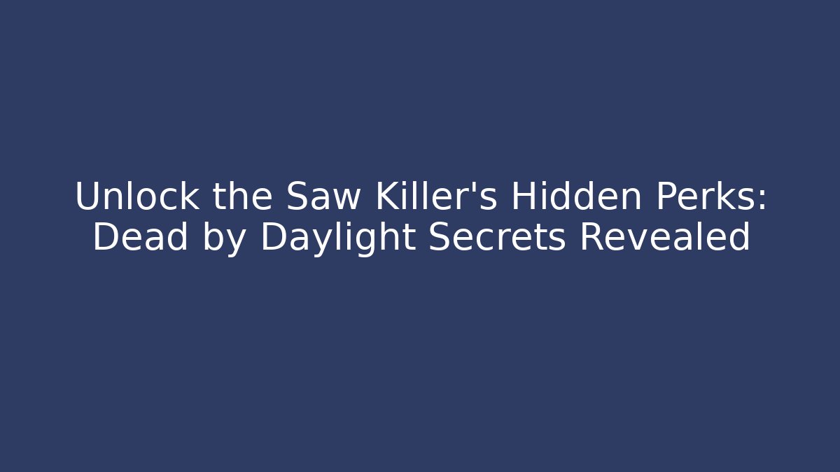 Unlock the Saw Killer's Hidden Perks: Dead by Daylight Secrets Revealed