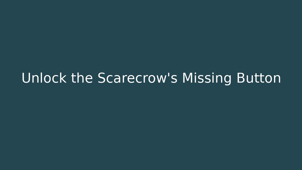 Unlock the Scarecrow’s Missing Button - Create More Assets