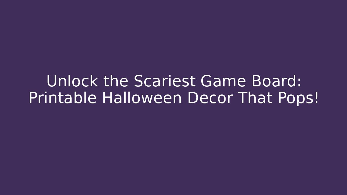 Unlock the Scariest Game Board: Printable Halloween Decor That Pops!