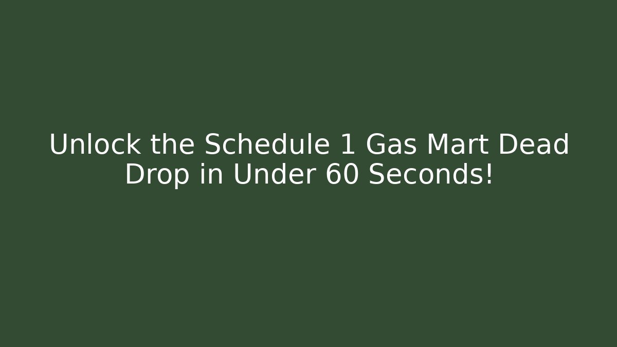 Unlock the Schedule 1 Gas Mart Dead Drop in Under 60 Seconds!