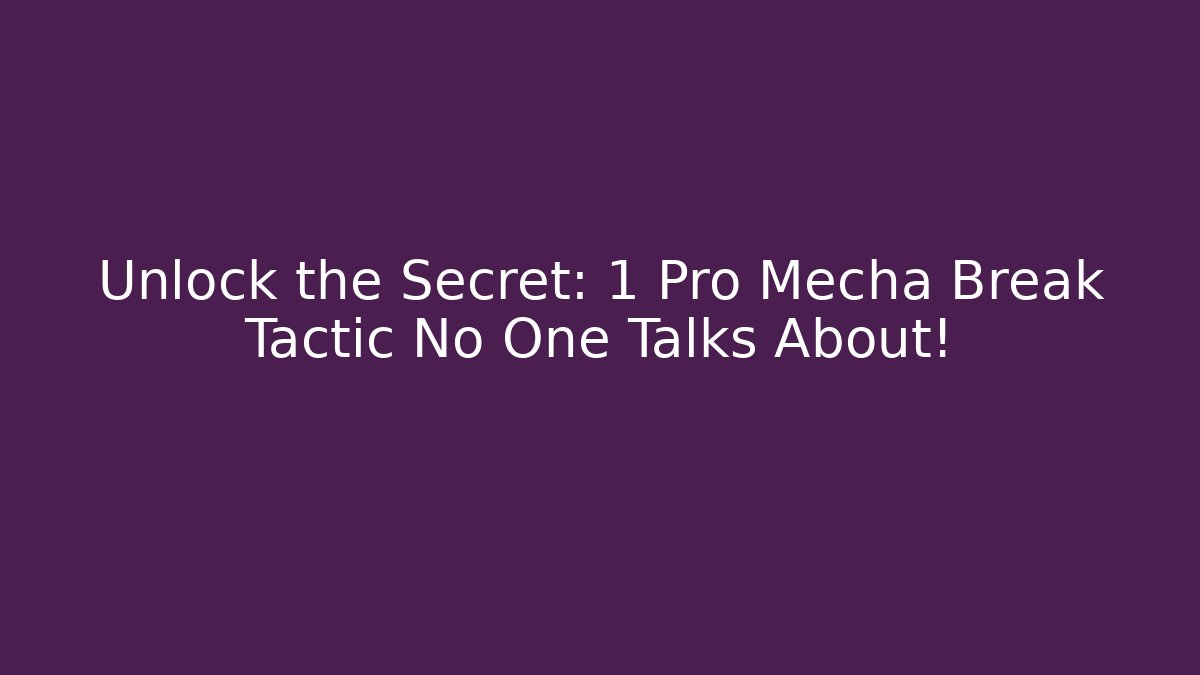Unlock the Secret: 1 Pro Mecha Break Tactic No One Talks About!