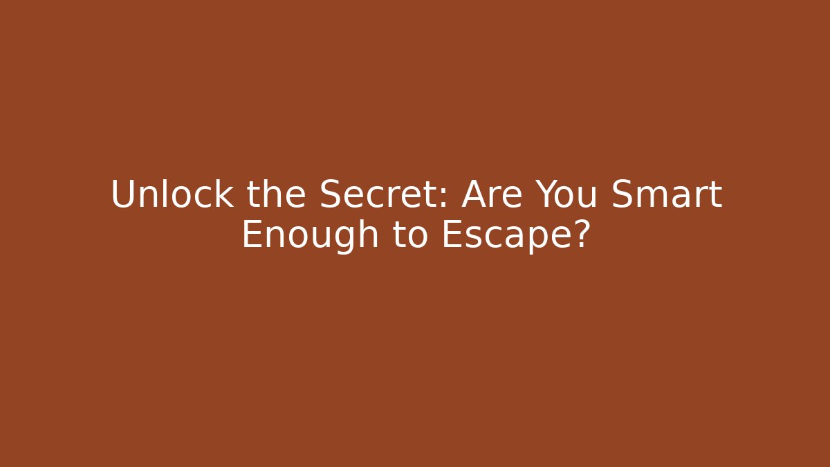 Unlock the Secret: Are You Smart Enough to Escape?
