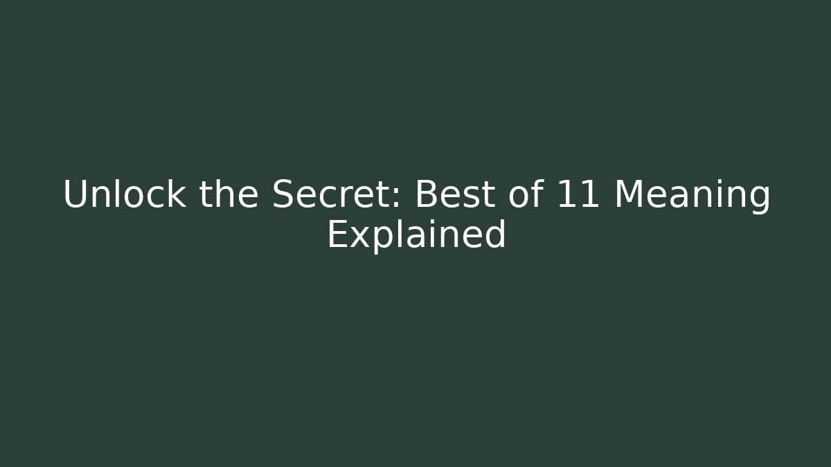 Unlock the Secret: Best of 11 Meaning Explained