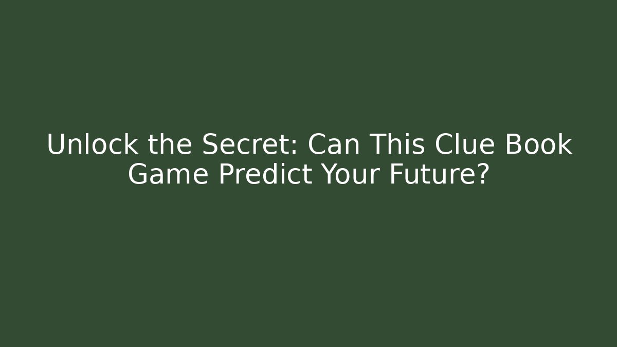 Unlock the Secret: Can This Clue Book Game Predict Your Future?