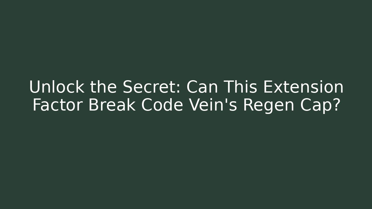 Unlock the Secret: Can This Extension Factor Break Code Vein's Regen Cap?