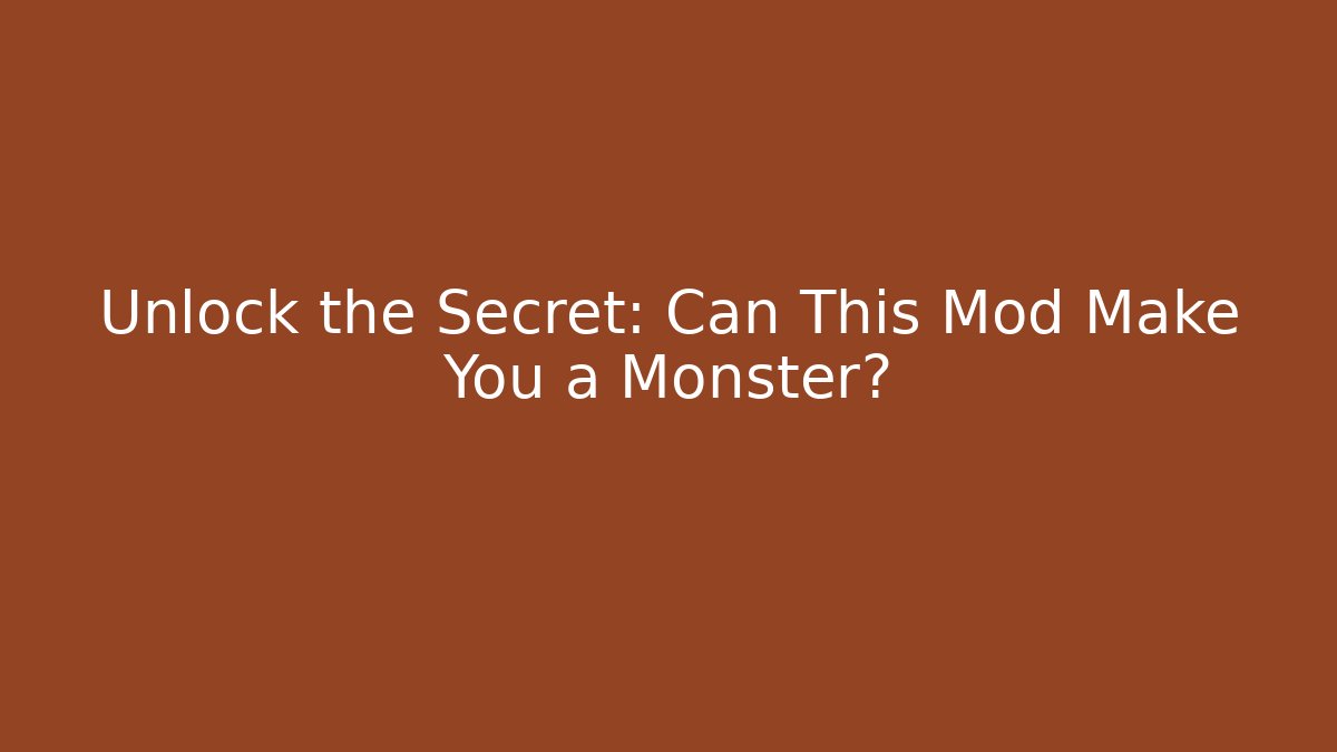 Unlock the Secret: Can This Mod Make You a Monster? - Create More Assets