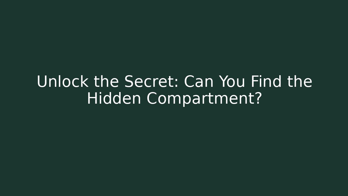 Unlock the Secret: Can You Find the Hidden Compartment?