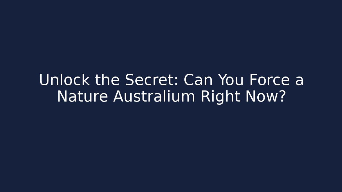 Unlock the Secret: Can You Force a Nature Australium Right Now?