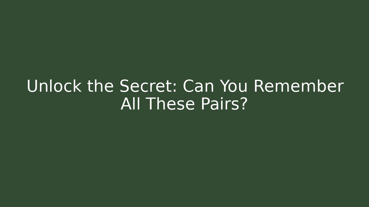 Unlock the Secret: Can You Remember All These Pairs?