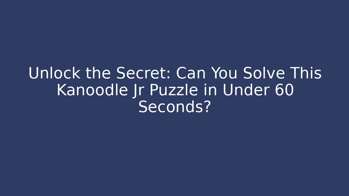 Unlock the Secret: Can You Solve This Kanoodle Jr Puzzle in Under 60 Seconds?