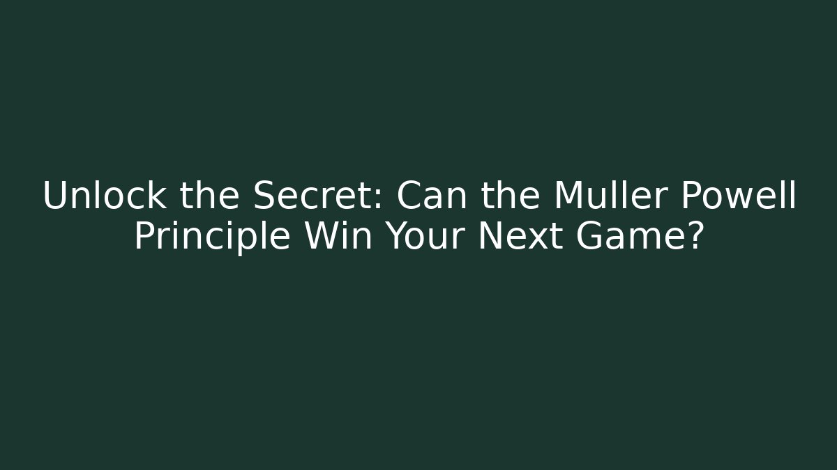 Unlock the Secret: Can the Muller Powell Principle Win Your Next Game?