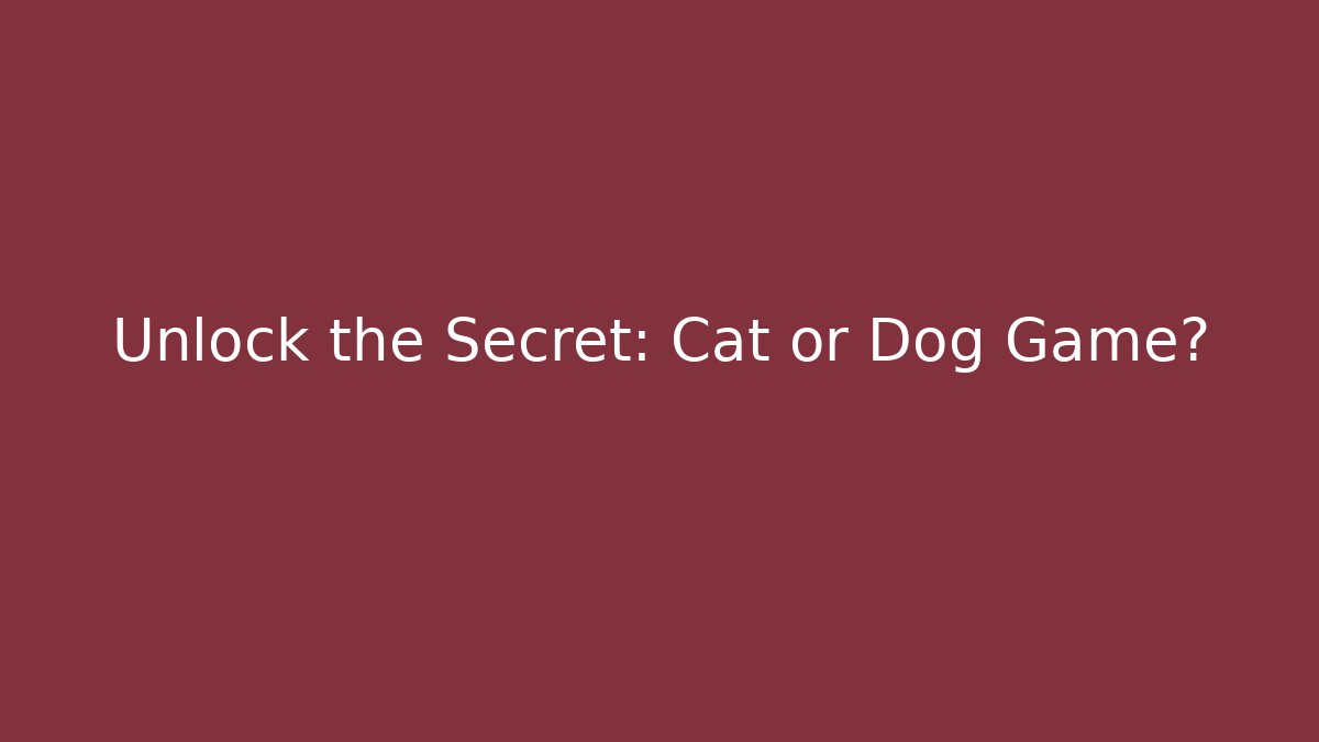 Unlock the Secret: Cat or Dog Game?