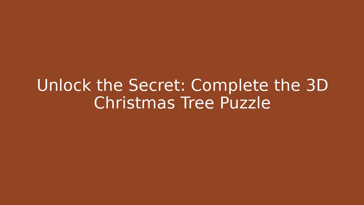 Unlock the Secret: Complete the 3D Christmas Tree Puzzle