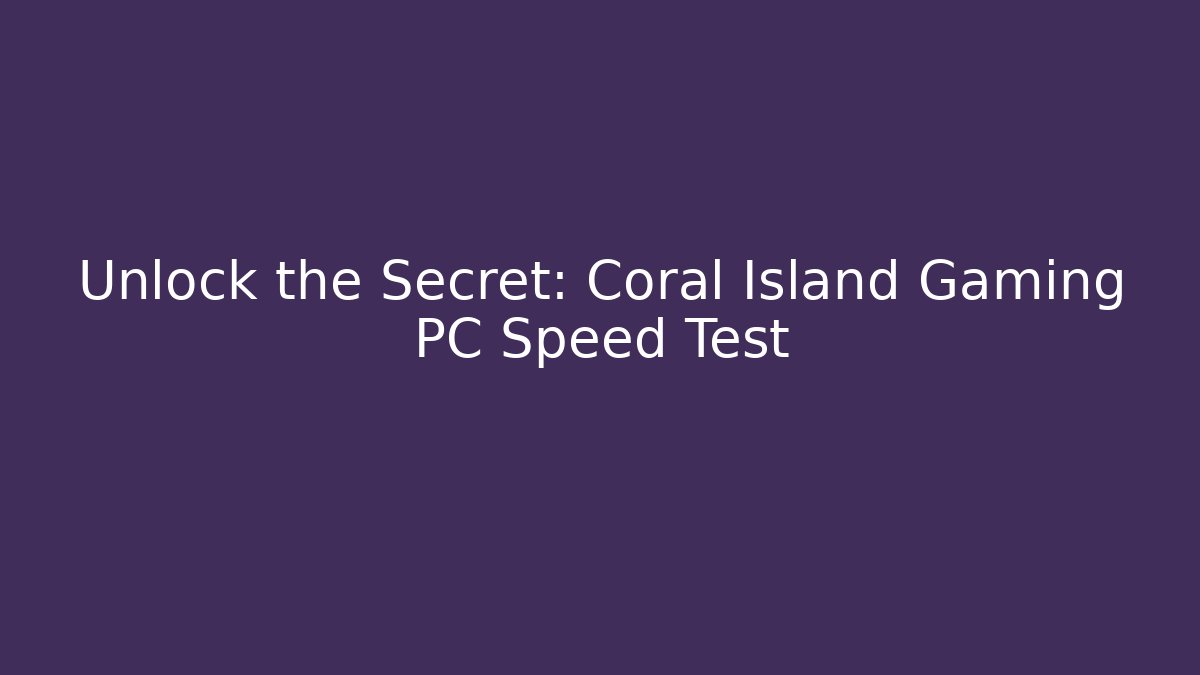 Unlock the Secret: Coral Island Gaming PC Speed Test