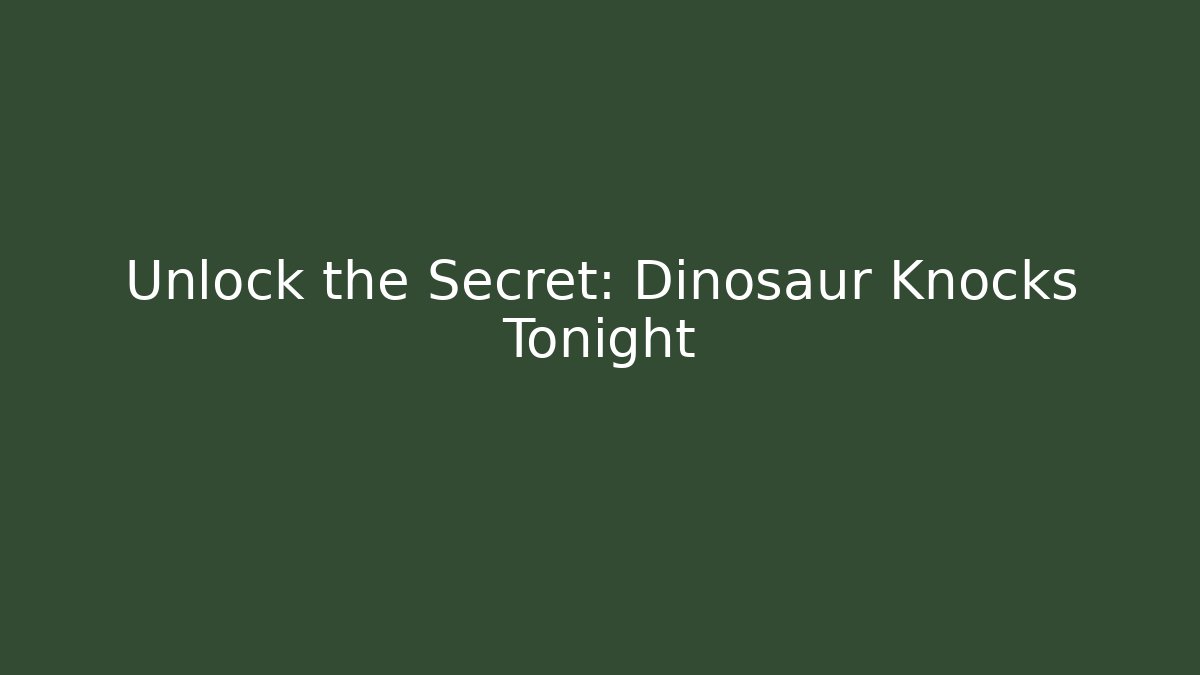 Unlock the Secret: Dinosaur Knocks Tonight - Create More Assets