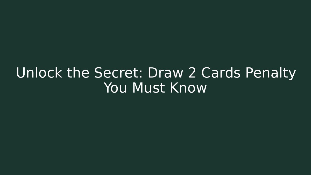Unlock the Secret: Draw 2 Cards Penalty You Must Know