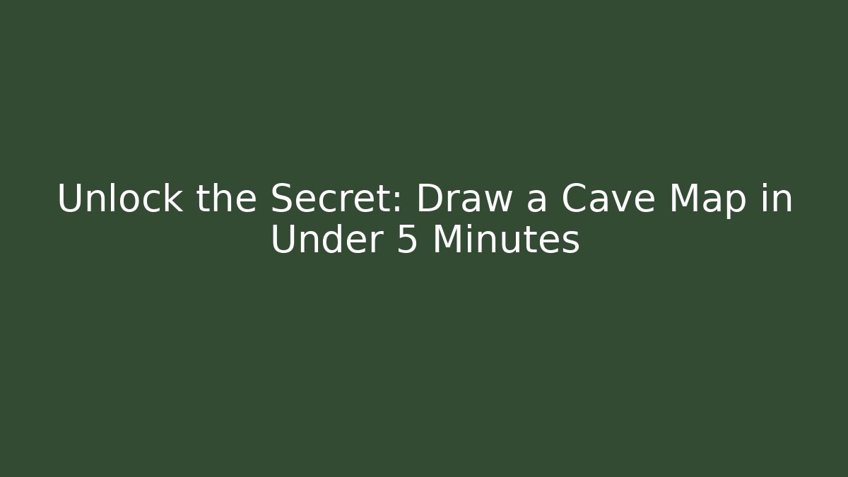 Unlock the Secret: Draw a Cave Map in Under 5 Minutes