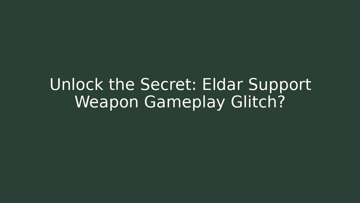 Unlock the Secret: Eldar Support Weapon Gameplay Glitch? - Create More Assets