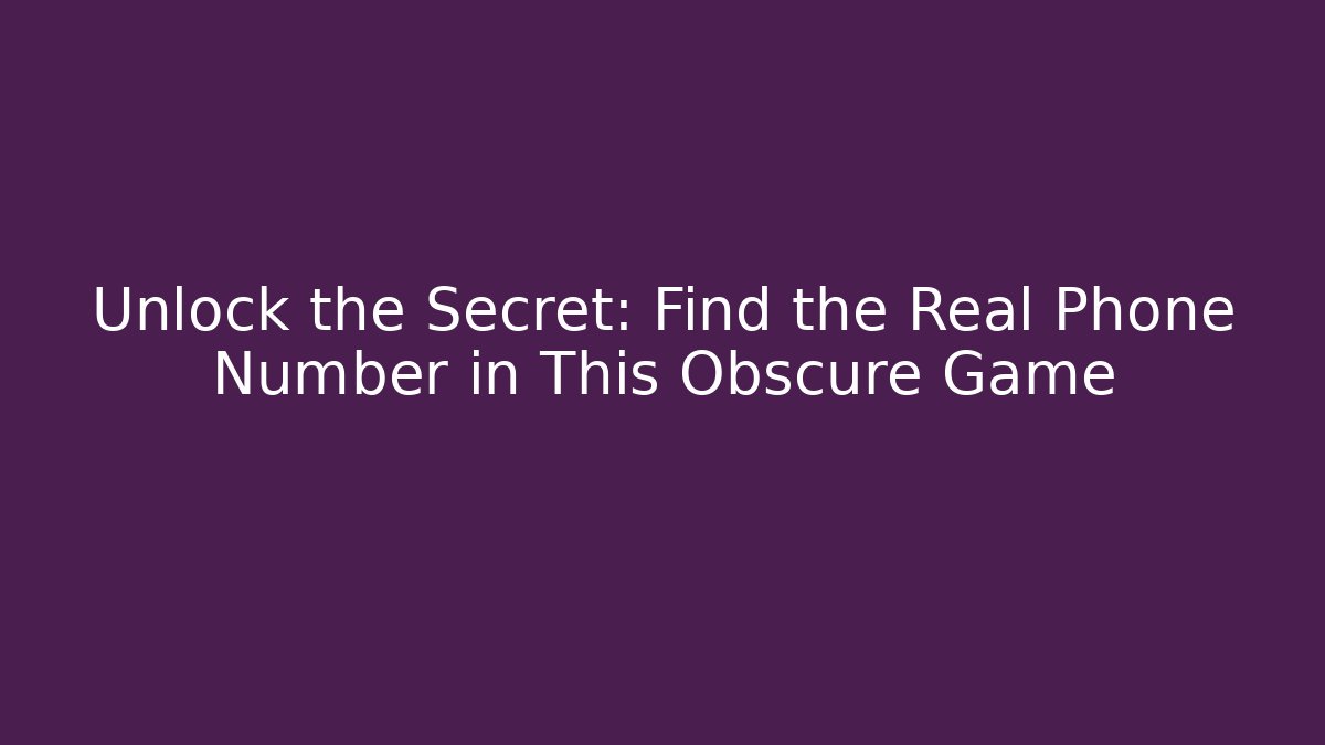 Unlock the Secret: Find the Real Phone Number in This Obscure Game